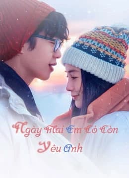 Xem Phim Ngày Mai Em Có Còn Yêu Anh Vietsub HD Online - Rophim