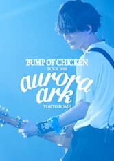 Xem Phim BUMP OF CHICKEN TOUR 2019 Aurora Ark TOKYO DOME Vietsub HD Online - Rophim